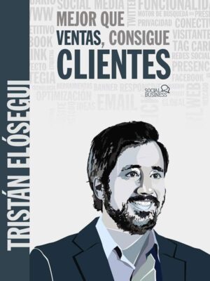 Mejor que ventas, consigue clientes. Tristán Elósegui