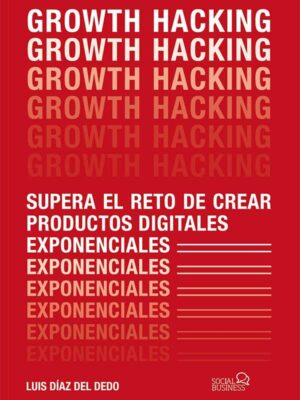 Growth Hacking: El reto de crear productos digitales