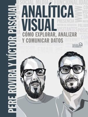Analítica Visual. Como explorar, analizar y comunicar datos.