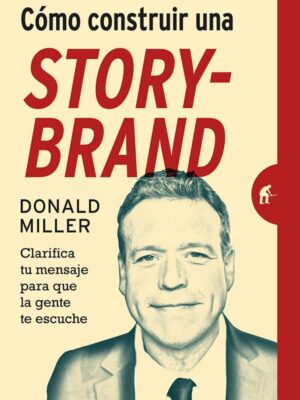 Como construir una Storybrand. Clarifica tu mensaje