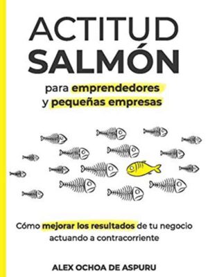 Actitud Salmón. Para emprendedores y pequeñas empresas.
